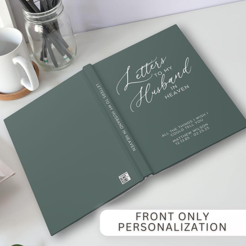 May include: A green hardcover journal with the text "Letters to my Husband in Heaven" on the spine and "Letters to my Husband in Heaven" with a decorative font on the front cover. The front cover also includes the text "All the things I wish I could tell you" and "Matthew Wilson 12.13.85 02.25.25".