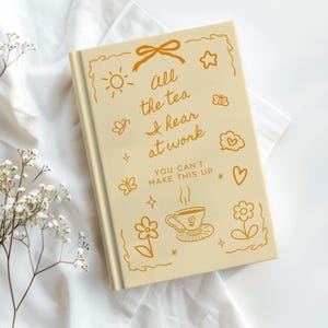 Funny “All the Tea I Hear at Work” journal for professionals. Humorous notebook for client stories, work notes, and daily thoughts. Perfect gift for beauty professionals, bartenders, nurses, teachers, and service workers. Minimalist cover with playful tea and work-themed doodles. Great coworker gift, appreciation gift, or personal work journal for people who hear everything at work.