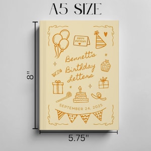 May include: A5 size beige journal with the text "Bennett's Birthday Letters" and the date "September 24, 2025". The journal is 8 inches tall and 5.75 inches wide. It features illustrations of balloons, a party hat, a cupcake, and a cake.