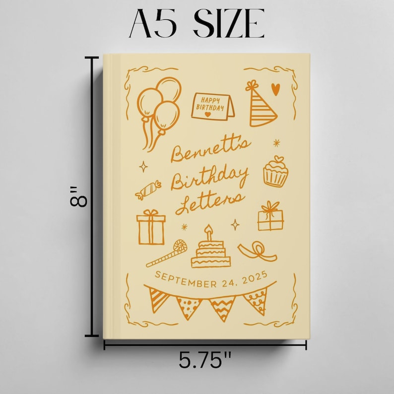 May include: A5 size beige journal with the text "Bennett's Birthday Letters" and the date "September 24, 2025". The journal is 8 inches tall and 5.75 inches wide. It features illustrations of balloons, a party hat, a cupcake, and a cake.