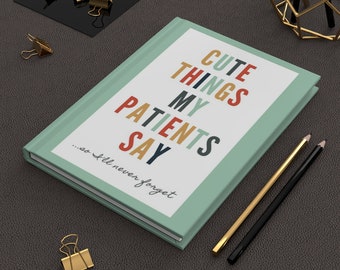 Cute Things My Patients Say Journal, Nurse Gift, Doctor Gift, Nurse Journal, Nurse Notebook, Nurse Grad Gift, Patient Care Tech, Nursing