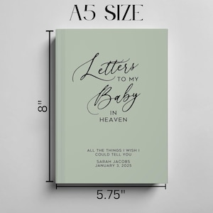 May include: A sage green journal with the title "Letters to My Baby in Heaven" and the text "All the things I wish I could tell you. Sarah Jacobs, January 3, 2025". The journal measures 5.75 inches by 8 inches.