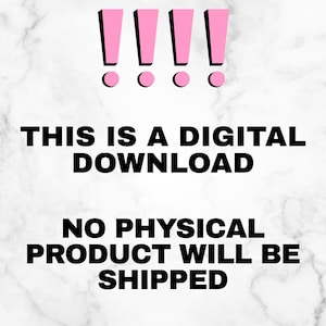 May include: Pink exclamation points above text that reads "THIS IS A DIGITAL DOWNLOAD" and "NO PHYSICAL PRODUCT WILL BE SHIPPED" on a white and gray marble background.
