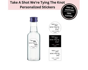 Take a Shot We&#39;re Tying The Knot Stickers Labels | Custom Personalized Wedding Engagement Bachelor Bachelorette Party Favors | Free US Ship