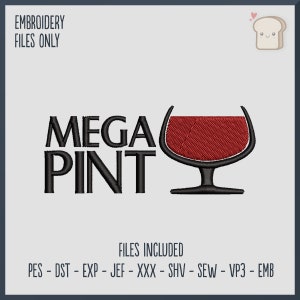 May include: Embroidery design file for a wine glass with the text "MEGA PINT". The design is in black and red. Files included: PES, DST, EXP, JEF, XXX, SHV, SEW, VP3, EMB.