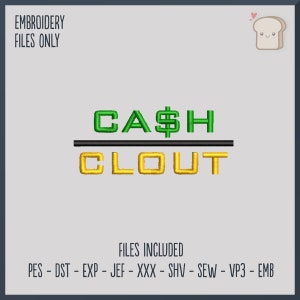May include: Green and yellow embroidery design with the text "CA$H" above a black line and "CLOUT" below the line. The design includes embroidery files in the following formats: PES, DST, EXP, JEF, XXX, SHV, SEW, VP3, and EMB.