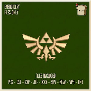 May include: A gold Triforce symbol on a green background. The text "EMBROIDERY FILES ONLY" is at the top of the image. The text "FILES INCLUDED" is at the bottom of the image. The text "PES - DST - EXP - JEF - XXX - SHV - SEW - VP3 - EMB" is below the text "FILES INCLUDED".