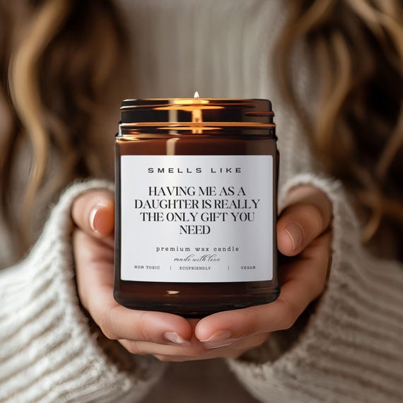 Funny Mom Candle | Having Me as a Daughter is the Only Gift You Need | Humorous Mothers Day Gift from Daughter | Sarcastic Birthday Gift 6.1