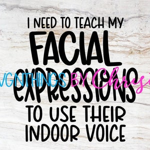 I need to teach my facial expressions to use their indoor voice svg cricut decal