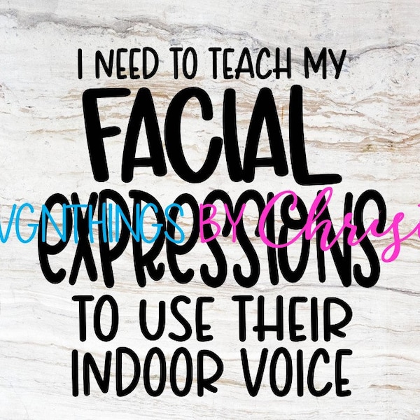 I need to teach my facial expressions to use their indoor voice svg cricut decal