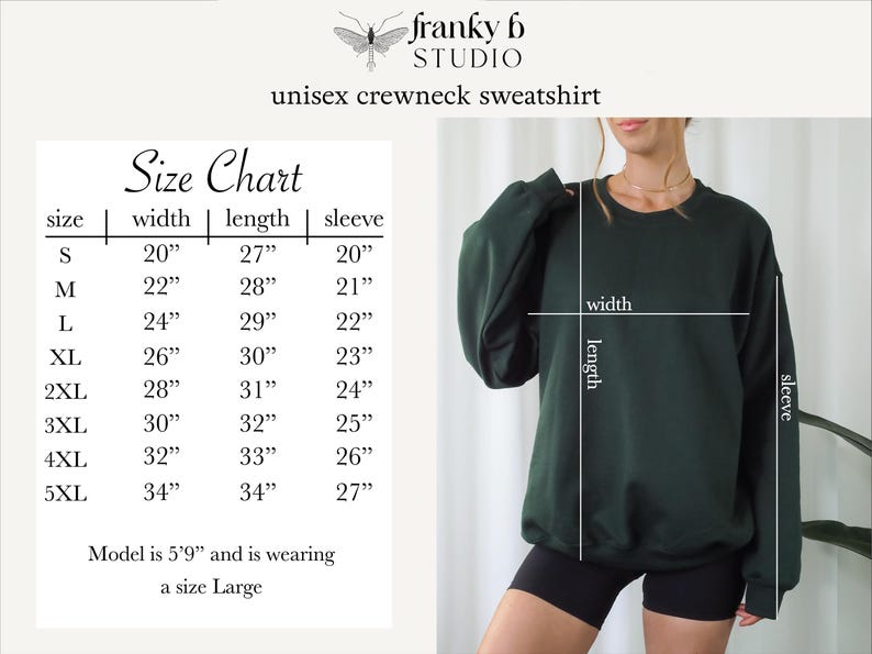 May include: A dark green unisex crewneck sweatshirt. The image includes a size chart with measurements in inches for width, length, and sleeve. The model is wearing a size Large. The brand name is Franky B Studio.