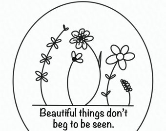 Beautiful Things Don’t Beg To Be Seen