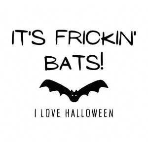 It&#39;s Frickin&#39; Bats! I Love Halloween SVG/PNG Digital Download