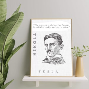 Nikola Tesla Zitat Poster, "The present is theirs; die Zukunft, für die ich wirklich gearbeitet habe, ist meine."