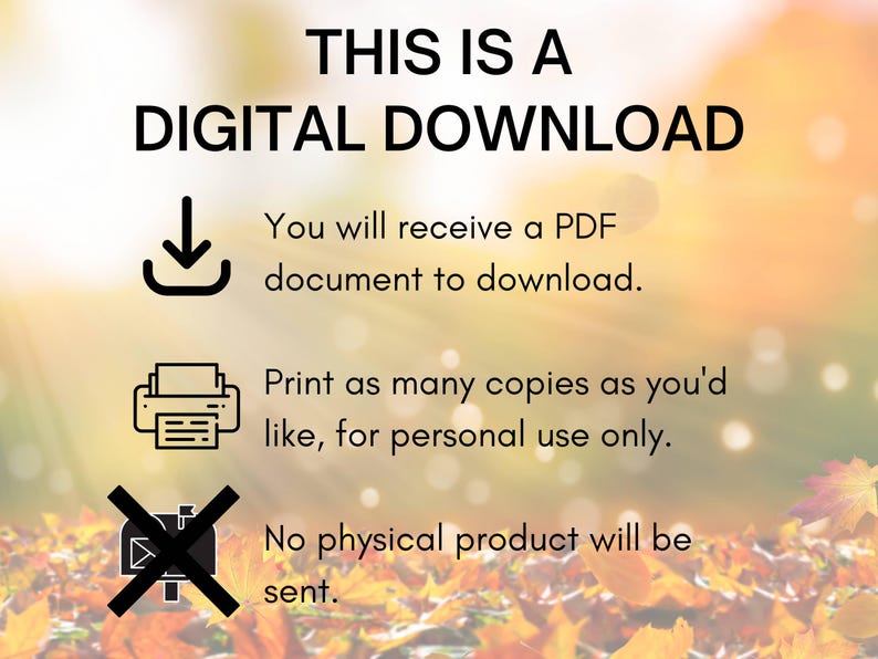 May include: A digital download graphic with a download arrow, a printer icon, and a crossed-out mailbox icon. The text reads "This is a Digital Download. You will receive a PDF document to download. Print as many copies as you'd like, for personal use only. No physical product will be sent."