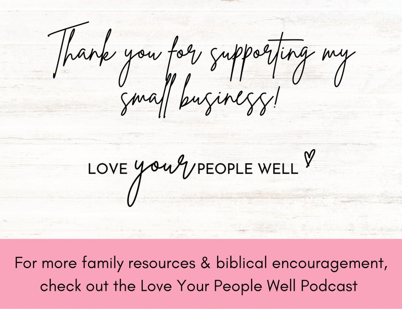 Pu&ograve; includere: Grazie per aver supportato la mia piccola attivit&agrave;! LOVE your PEOPLE WELL ♡ Per maggiori risorse familiari e incoraggiamento biblico, dai un'occhiata al podcast Love Your People Well