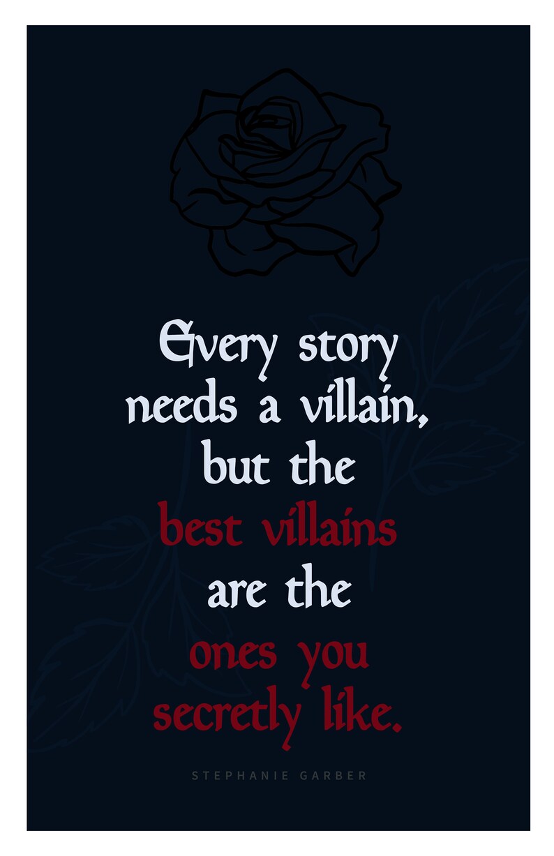 May include: A dark blue background with a black and white rose illustration. The quote "Every story needs a villain, but the best villains are the ones you secretly like." is written in white and red text. The quote is attributed to Stephanie Garber.