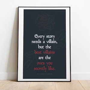 May include: A dark blue poster with a quote about villains: "Every story needs a villain, but the best villains are the ones you secretly like." The quote is attributed to Stephanie Savre and is accompanied by a stylized rose illustration.