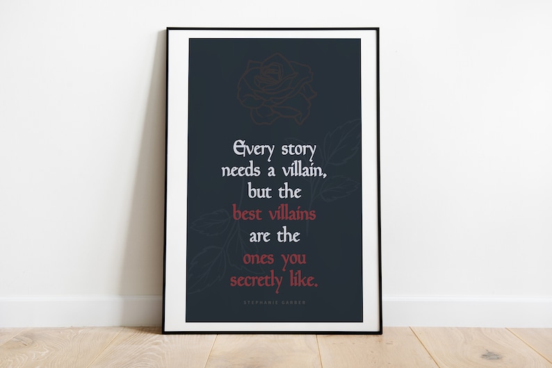 May include: A dark blue poster with a quote about villains: "Every story needs a villain, but the best villains are the ones you secretly like." The quote is attributed to Stephanie Savre and is accompanied by a stylized rose illustration.