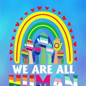 Könnte beinhalten: Eine bunte Illustration von Händen, die sich zu einem Regenbogenbogen mit roten Herzen erheben. Der Text "WE ARE ALL HUMAN" steht unter dem Regenbogen in Regenbogenfarben.