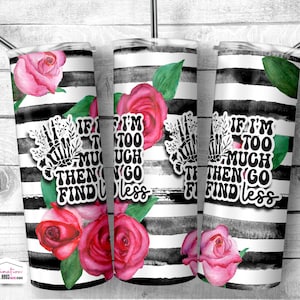 If I&#39;m too much Funny 20oz Wrap 20oz Skeleton Peace Sign PNG 20oz Sublimation Funny 20oz wrap Sarcastic If I&#39;m too much then go find less