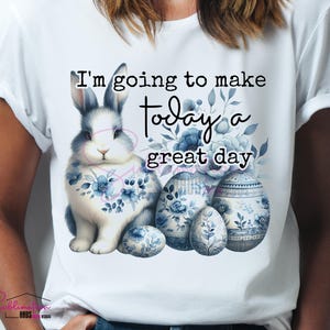 Inspirational T-Shirt Design - Blue Floral Chinoiseries Bunny Pink Toile Easter Rabbit, Easter Coquette Png- I&#39;m going to have a good day