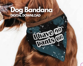 Grappige hondenbandana: "ik heb geen broek aan" huisdierensjaal (digitale png-download)