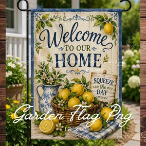 May include: A garden flag with a welcoming message. The flag features a rustic design with lemons, a basket, and a blue and white pitcher. Text reads "Welcome to our Home" and "Squeeze the Day". The flag measures 12" x 18".