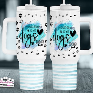 DogS Funny 40oz Wrap Sassy 40 oz Tumbler Wrap Template PNG 40 oz Skinny Tumbler Sublimation 40oz wrap - I&#39;m only talking to my DogS today