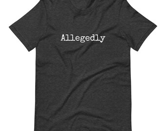 Allegedly Funny Lawyer Gossip Law Attorney  Known Unknown Fact Fiction Sarcastic Funny Witty Unisex t-shirt