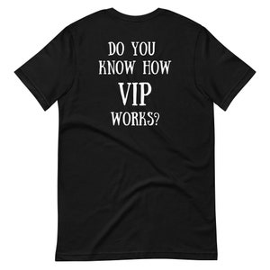 May include: Black t-shirt with white text that reads "Do you know how VIP works?"