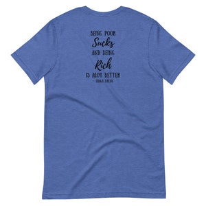 Real Housewives of Beverly Hills RHOBH Erika Jayne Being Poor Sucks and Being Rich is Alot Better Bravo TV Quote Short-sleeve unisex t-shirt