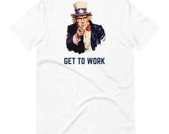 Uncle Sam 'Get to Work' T-Shirt, Funny Motivation Tee
