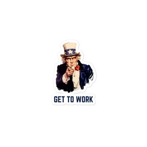 May include: A vintage-style poster featuring Uncle Sam pointing at the viewer with the text "GET TO WORK".