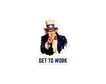 Uncle Sam 'Get to Work' Sticker - Funny Motivation, Coworker Gift