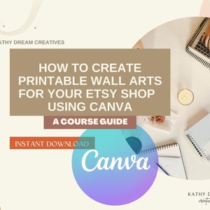 May include: A top-down view of a desk with a laptop, notebook, and candle. Text on the image says "HOW TO CREATE PRINTABLE WALL ARTS FOR YOUR ETSY SHOP USING CANVA" and "A COURSE GUIDE". A graphic says "Canva" and "INSTANT DOWNLOAD".