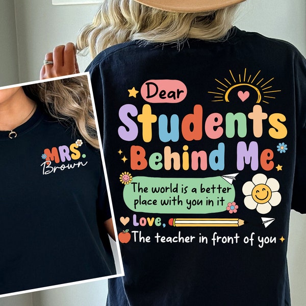 Teacher Shirt, Dear Student Behind Me Shirt, Back To School Shirt, First Grade Shirt, Teacher Sweatshirt, Teacher Gift, Kindergarten Shirt