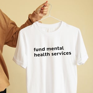 Fund Mental Health Services T-shirt // Social Justice Shirt, Mental Health Awareness Shirt, Social Worker Shirt, Mental Health & Addictions