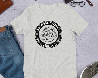 Nothing's Offered, Take It Short Sleeve T Shirt | Inspirational Quote Shirt | Motivational Quote Men's Shirt | Birthday Gift For Him Shirt