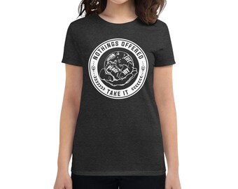 Nothing's Offered, Take It Short Sleeve T Shirt | Inspirational Quote Shirt | Motivational Quote Women's Shirt | Birthday Gift For Her Shirt