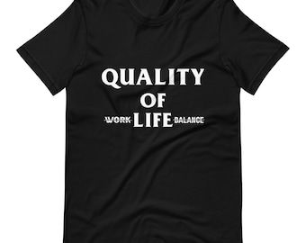 Quality of Life TShirt | Unisex TShirt | Inspirational Quote Shirt | Motivational Quote Shirt | Birthday Gift Shirt