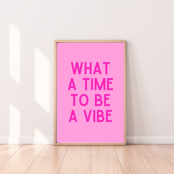 What a Time to Be A Vibe Poster (Digital Download) | Affirmation Wall Art, Good Vibes Home Decor, Pink Bright Wall Art, Barbie Pink