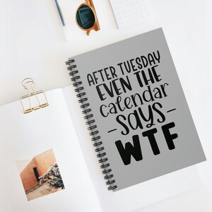 Even after Tuesday the Calendar say WTF - Spiral Notebook - Ruled Line