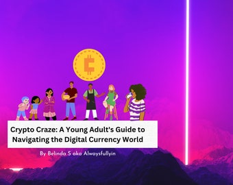 May include: A digital illustration with a purple and pink gradient background. A gold coin with a "E" symbol is above a group of people. The text reads "Crypto Craze: A Young Adult's Guide to Navigating the Digital Currency World" by Belinda S aka Alwaysfullyin.