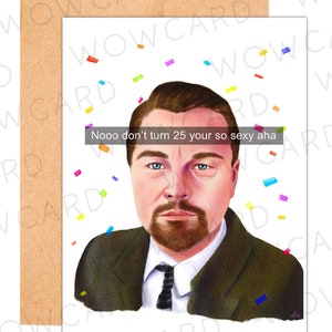 Carte d'anniversaire Leonardo Dicaprio, Nooo Don't Turn 25 your so sexy aha, meme drôle de carte d'anniversaire, carte hilarante 25e anniversaire, Leo 25 bday