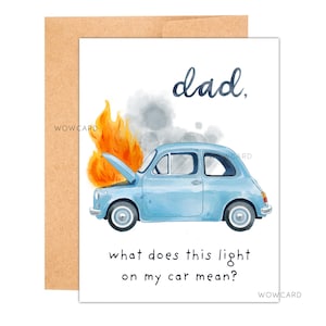 May include: A greeting card featuring a watercolor illustration of a light blue car with its hood up and on fire. The text reads "dad, what does this light on my car mean?" The card is paired with a brown envelope.
