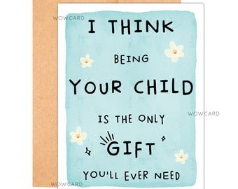 Tarjeta del Día de la Madre y del Día del Padre de parte de hija e hijo. Creo que ser tu hijo es el único regalo que necesitarás. Tarjetas divertidas y sarcásticas para mamá y papá.