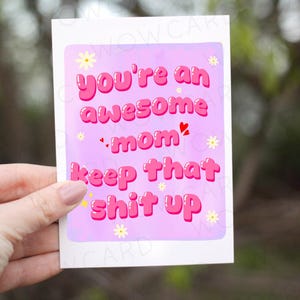 Mothers day Awesome mom card, Keep that shit up floral mom card, Humorous mom birthday card, Cheeky love mom card, Unique best mom ever