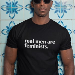 Real Men Are Feminists Shirt, Gift For Him, Pro Choice shirt, Funny Gifts For Her, Pride shirt, Pro Roe v Wade Shirt, Male Feminist, Adult