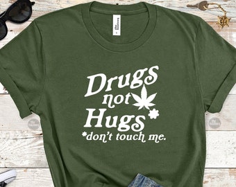 Drugs Not Hugs T-Shirt, Funny Stoner Gift